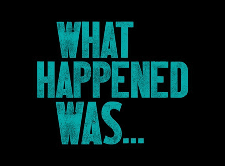 What Happened Was...